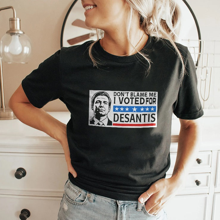 Don’t Blame Me I Voted For Desantis Shirt