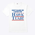 Don’t Blame Me I Voted For Hawk Tuah Shirt