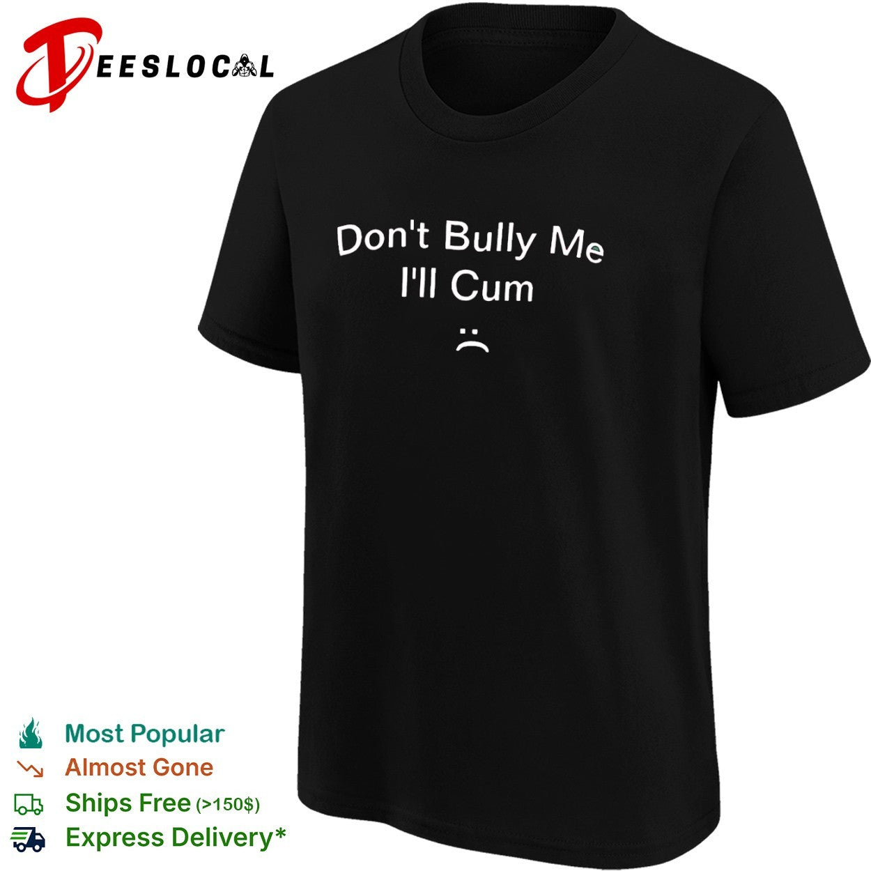 Don’t Bully Me I’ll Cum Sad Face shirt