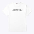 Don’t Look At Me I Didn’t Vote For Him Anti Trump Shirt