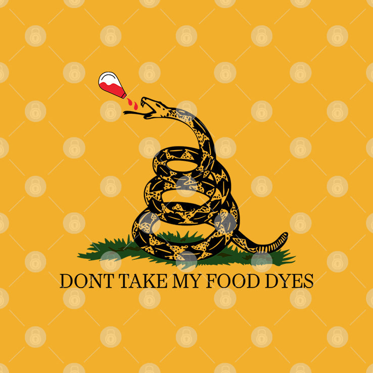 Don’t Take My Food Dyes T Shirt