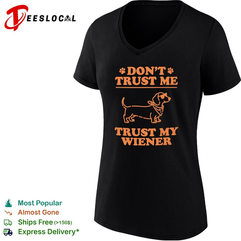 Don’t Trust Me Trust My Wiener Dachshund Dog shirt