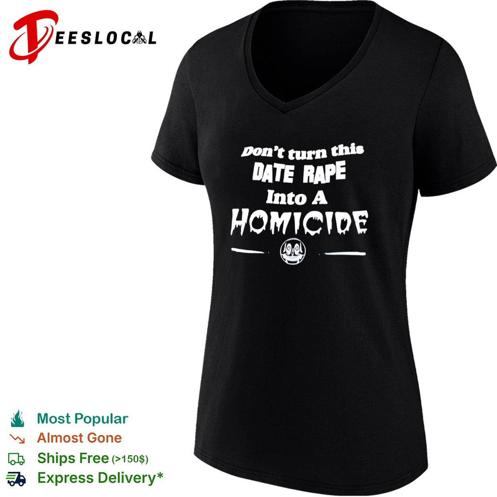 Don’t Turn This Date Rape Into a Homicide shirt