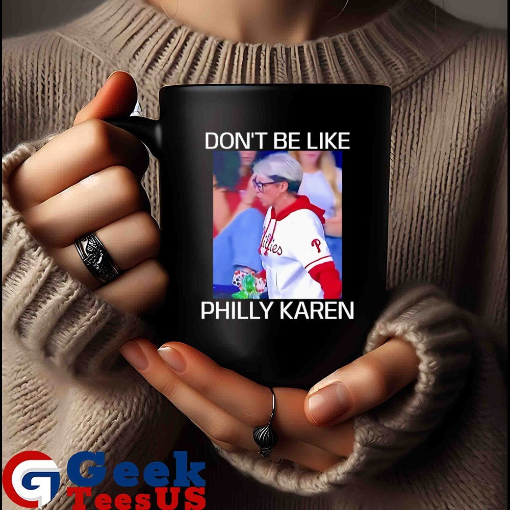 Don’t be like Philly Karen Philadelphia Phillies baseball shirt