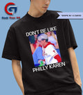 Don’t be like Philly Karen Philadelphia Phillies baseball shirt