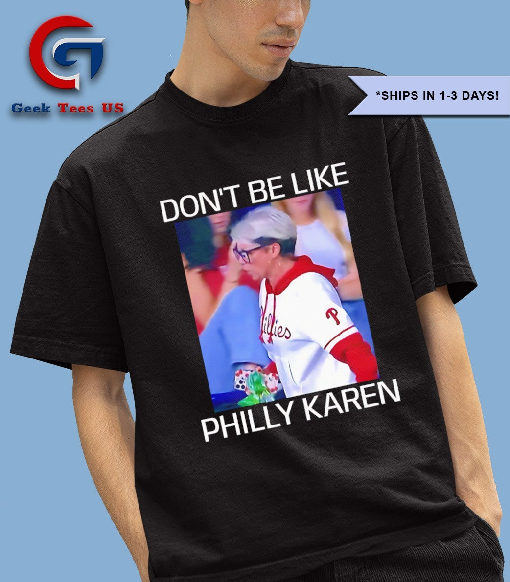 Don’t be like Philly Karen Philadelphia Phillies baseball shirt