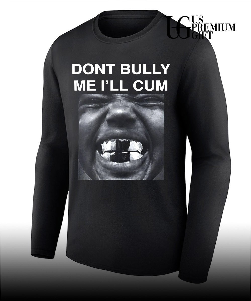 Don’t bully me I’ll cum Kanye West shirt