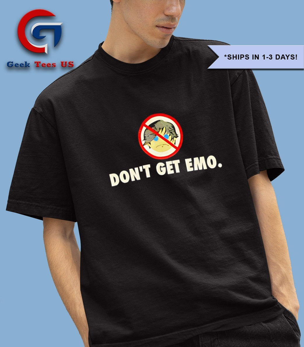 Don’t get emo shirt
