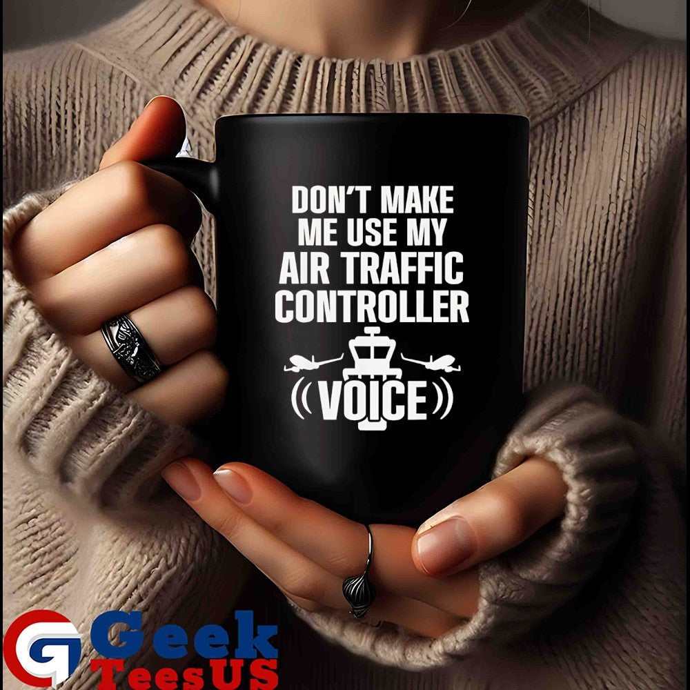 Don’t make me use my air traffic controller voice flight plane shirt