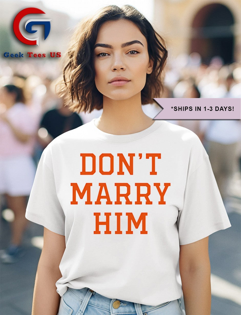Don’t marry him shirt