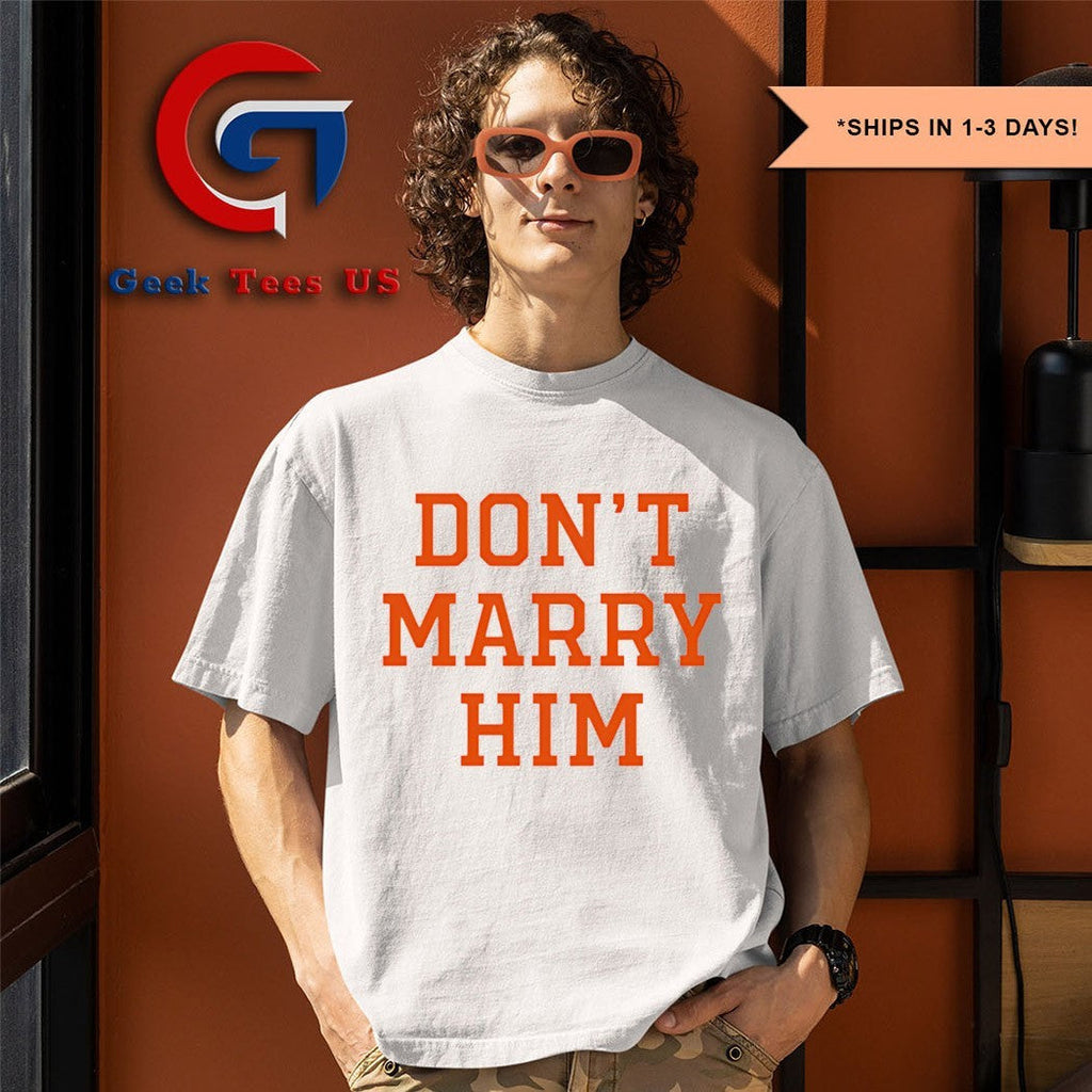 Don’t marry him shirt