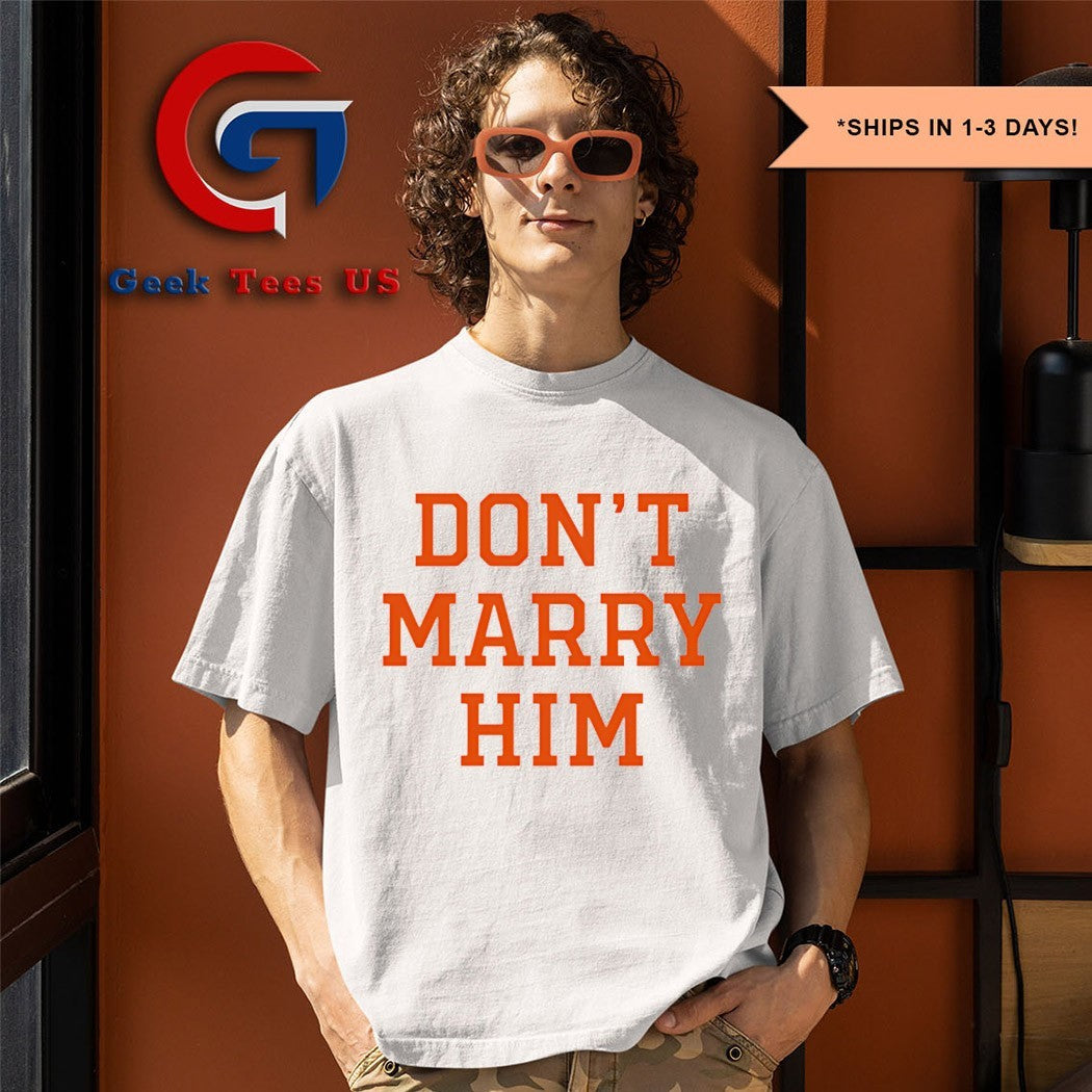 Don’t marry him shirt