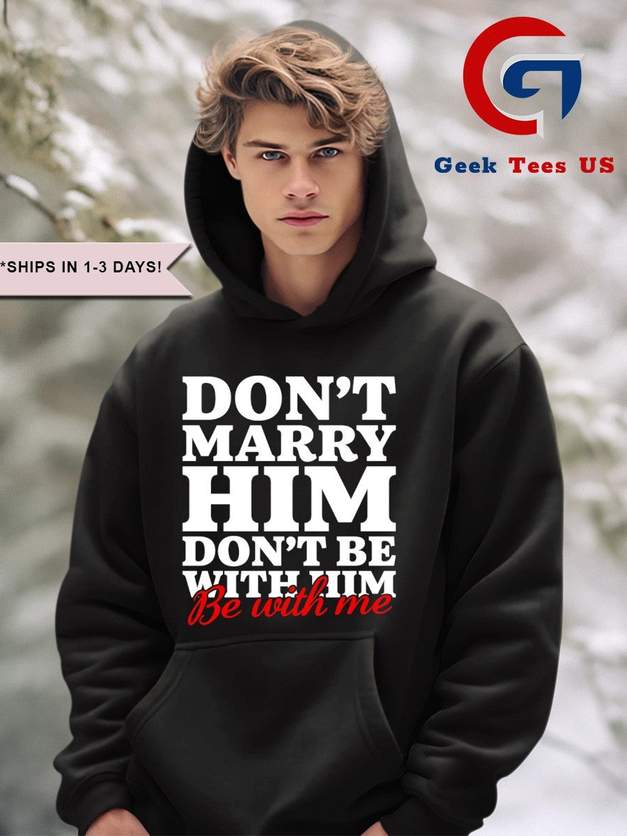 Don’t marry him be with me shirt