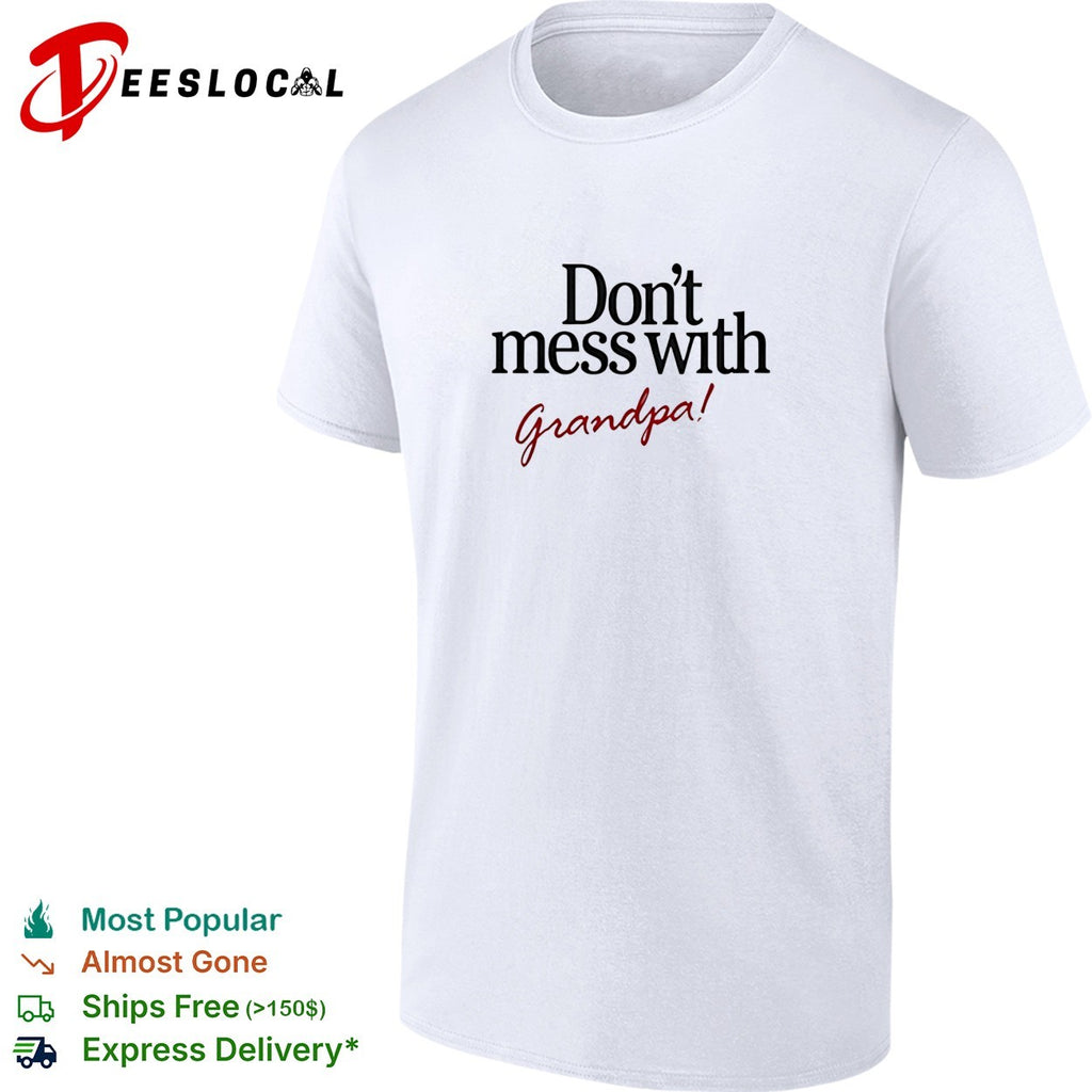 Dont mess with grandpa bold statement quote with cursive script accent shirt