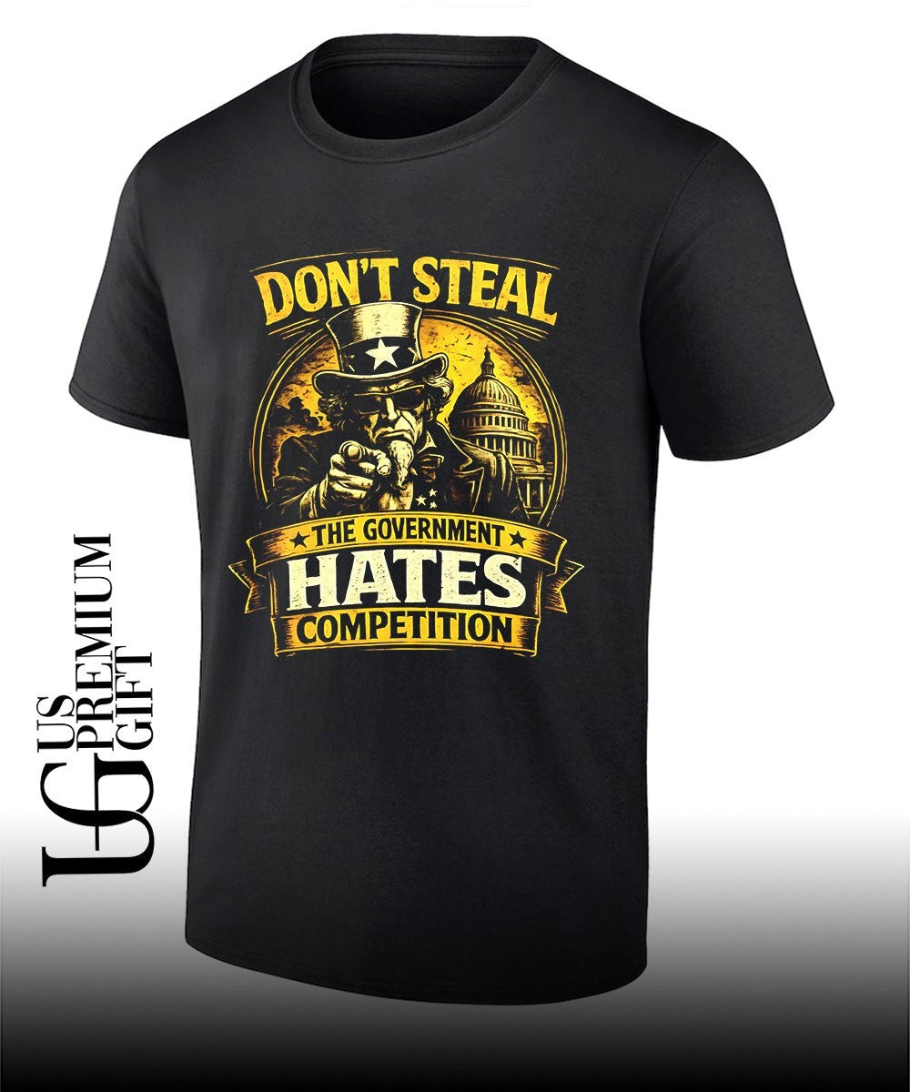 Don’t steal the government hates competition shirt