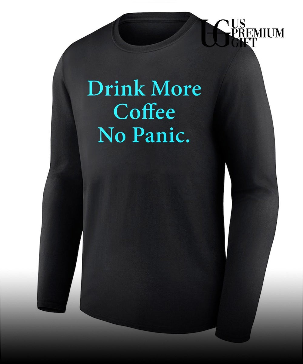 Drink more Coffee No Panic shirt