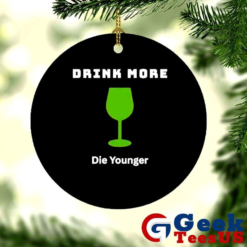 Drink more die younger shirt