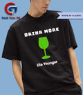 Drink more die younger shirt