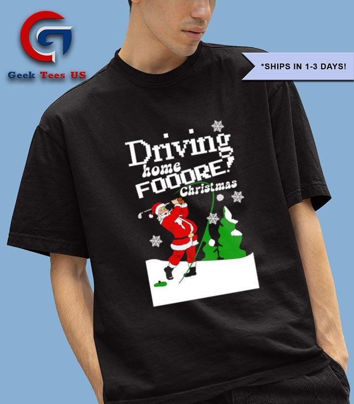 Driving Home Fooore Christmas Golf X Mas 2025 shirt