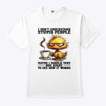 Duck I Don’t Understand Stupid People Maybe I Should Take One Apart To See How It Works Shirt