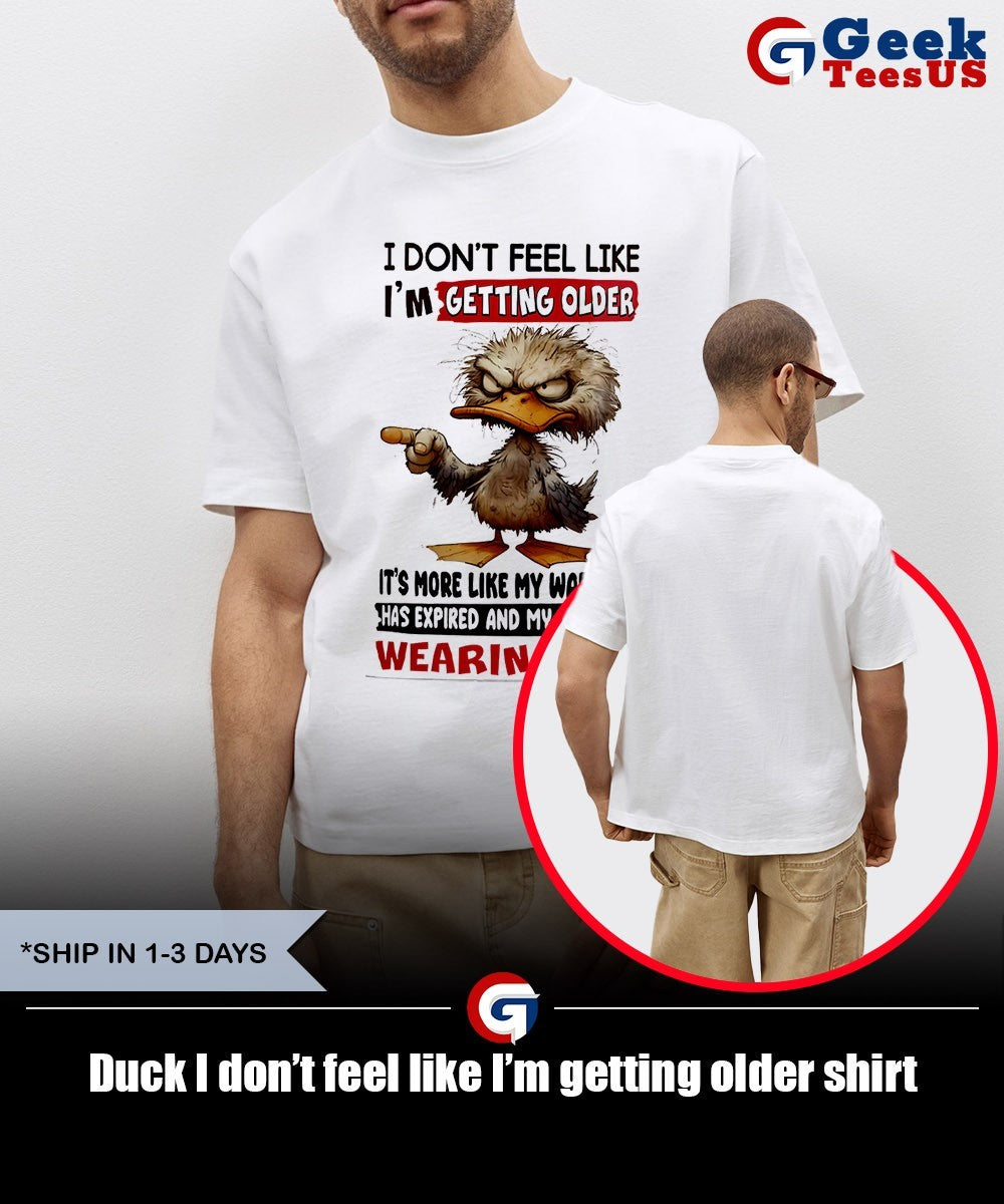 Duck I don’t feel like I’m getting older shirt
