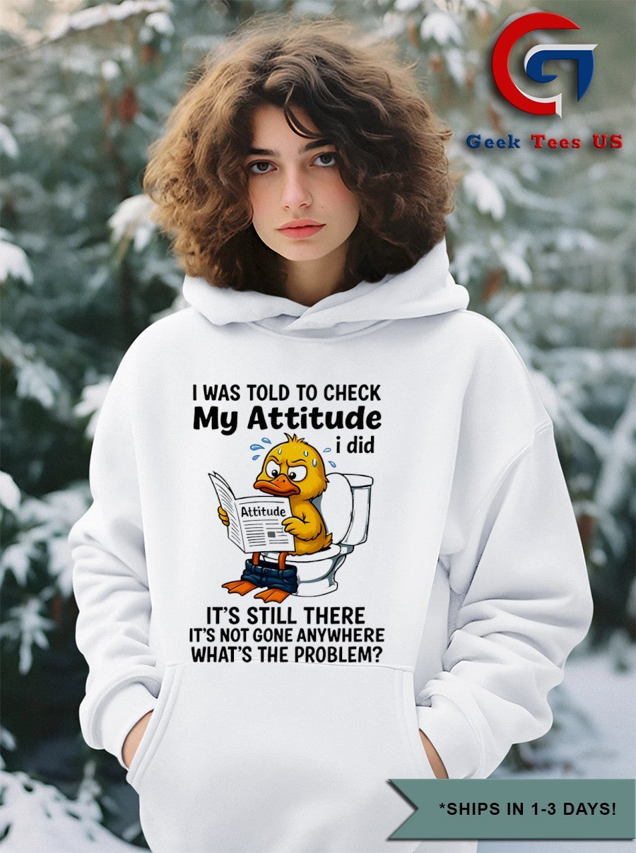 Duck I was told to check my attitude shirt