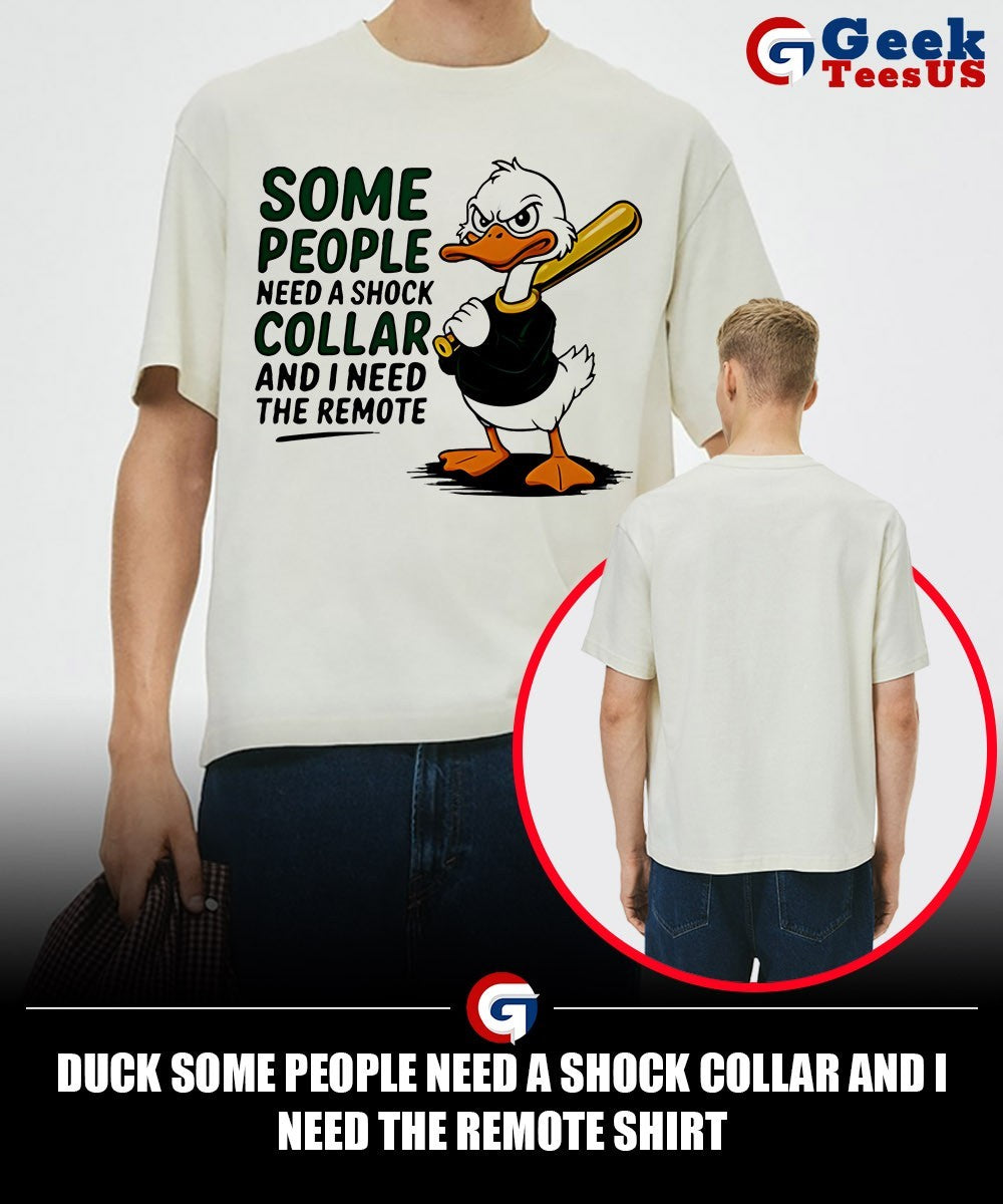 Duck some people need a shock collar and I need the remote shirt