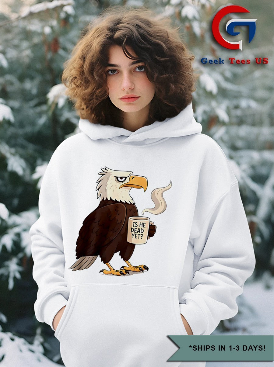 Eagle coffee is he dead yet shirt