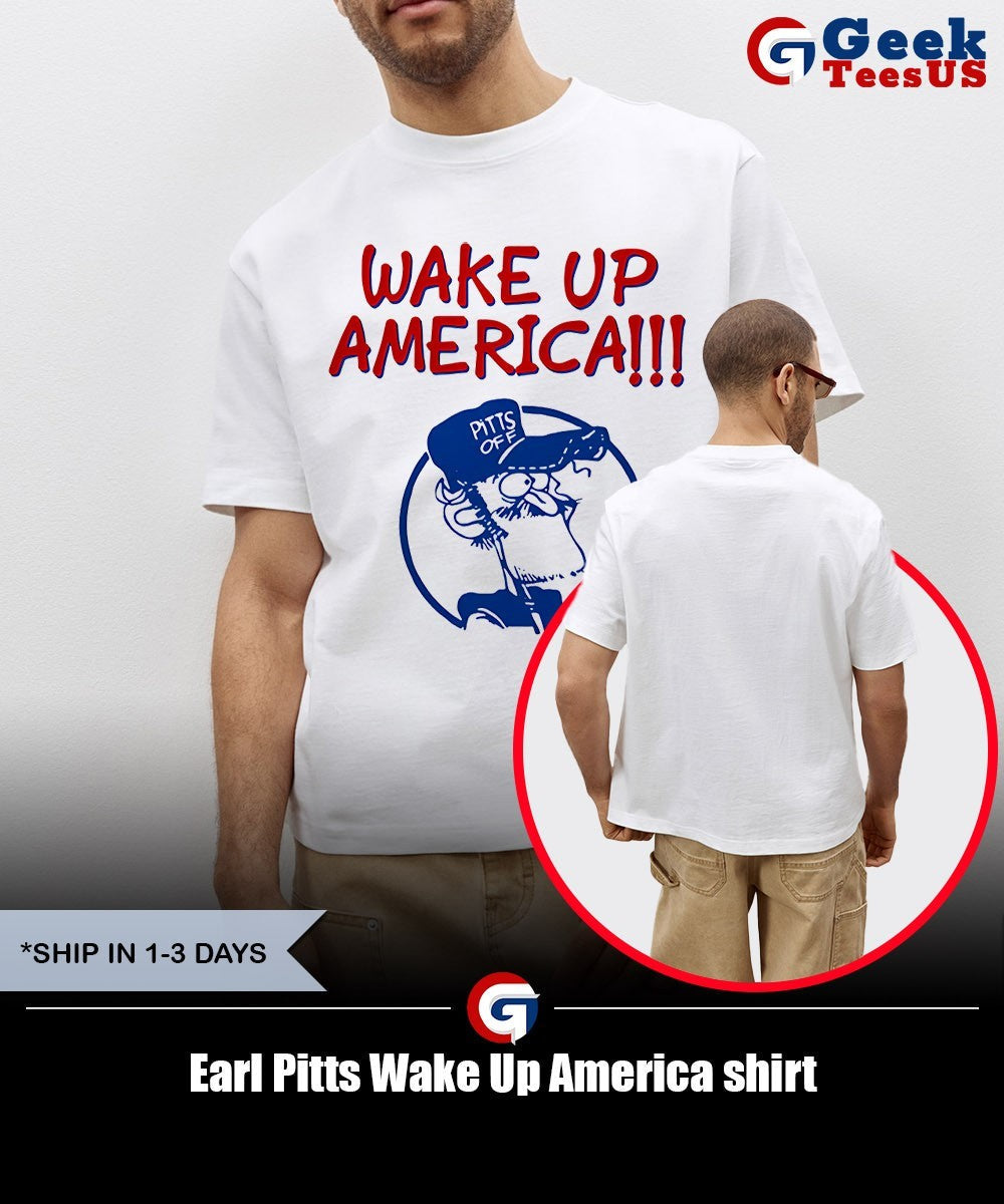 Earl Pitts Wake Up America shirt