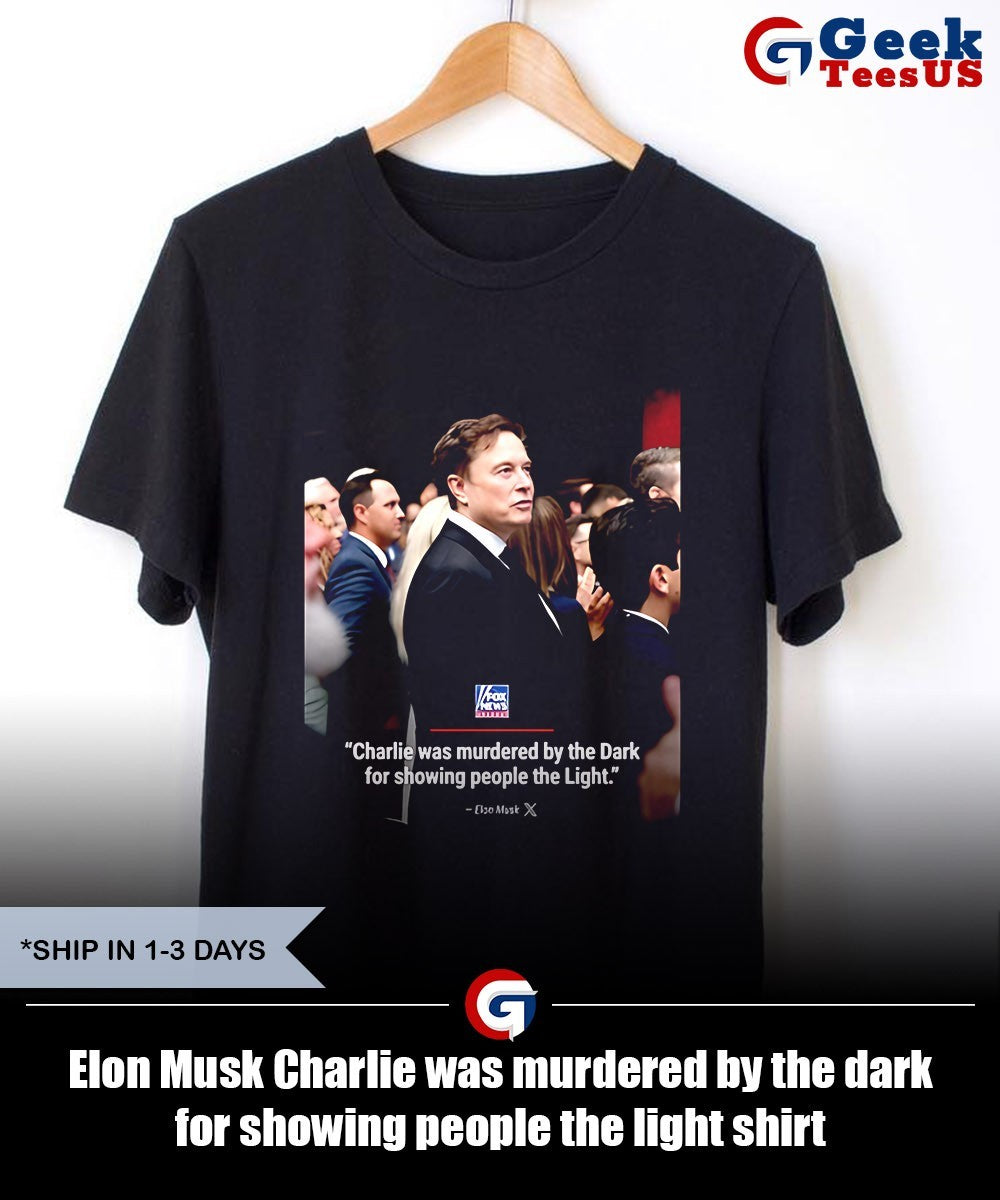 Elon Musk Charlie was murdered by the dark for showing people the light shirt
