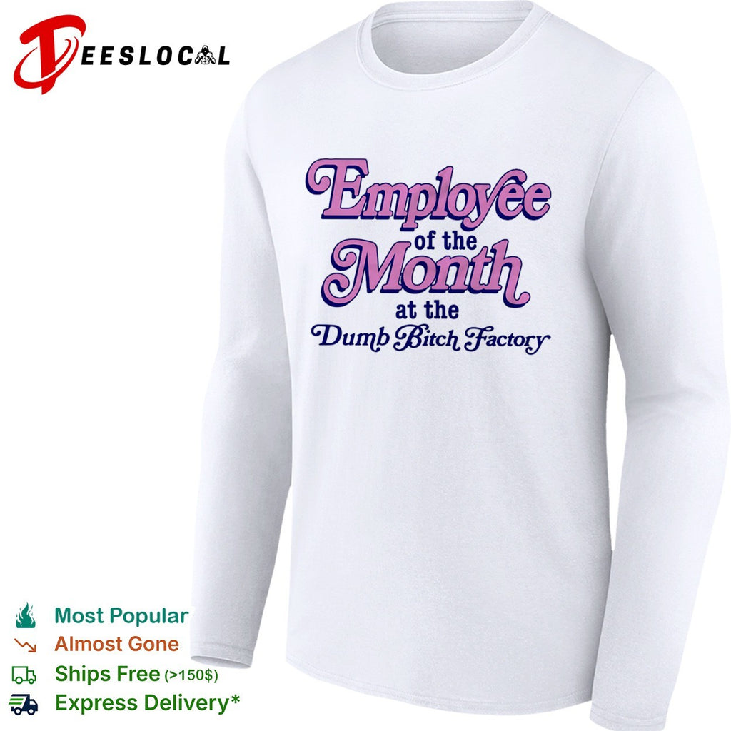 Employee of the Month at the Dumb Bitch Factory shirt