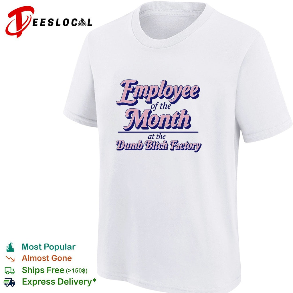 Employee of the month at the dumb bitch factory vintage version 2 shirt