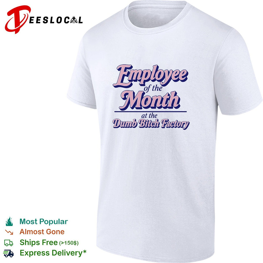 Employee of the month at the dumb bitch factory vintage version 2 shirt