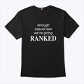 Enough Casual Sex We’re Going Ranked T Shirt