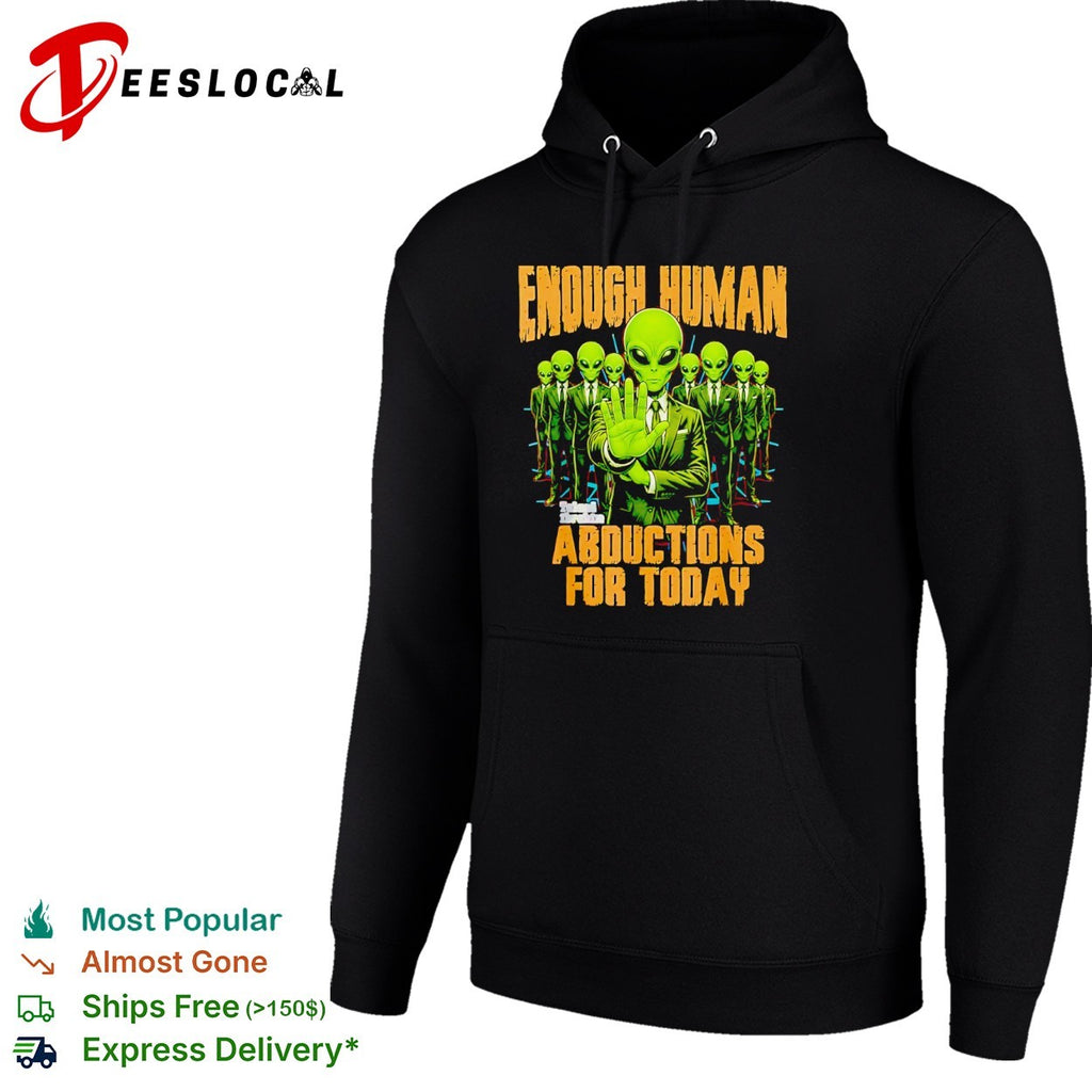 Enough Human Abductions for Today Alien shirt