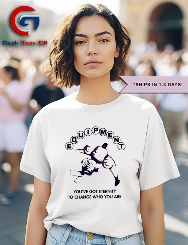 Equipment monkey you’ve got eternity shirt