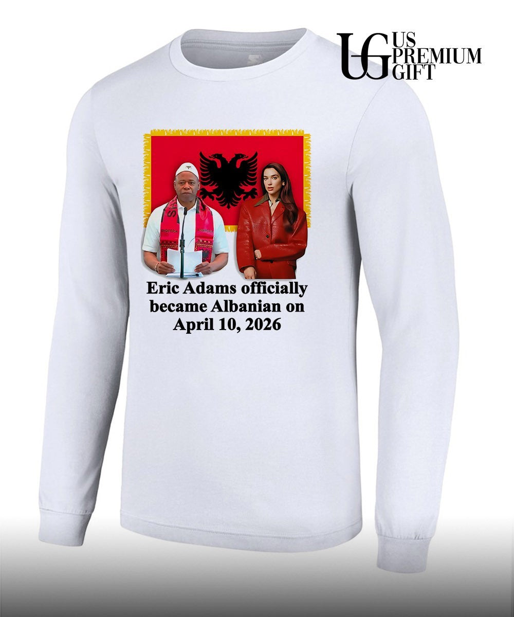 Eric Adams Officially Became Albanian On April 10 2026 shirt