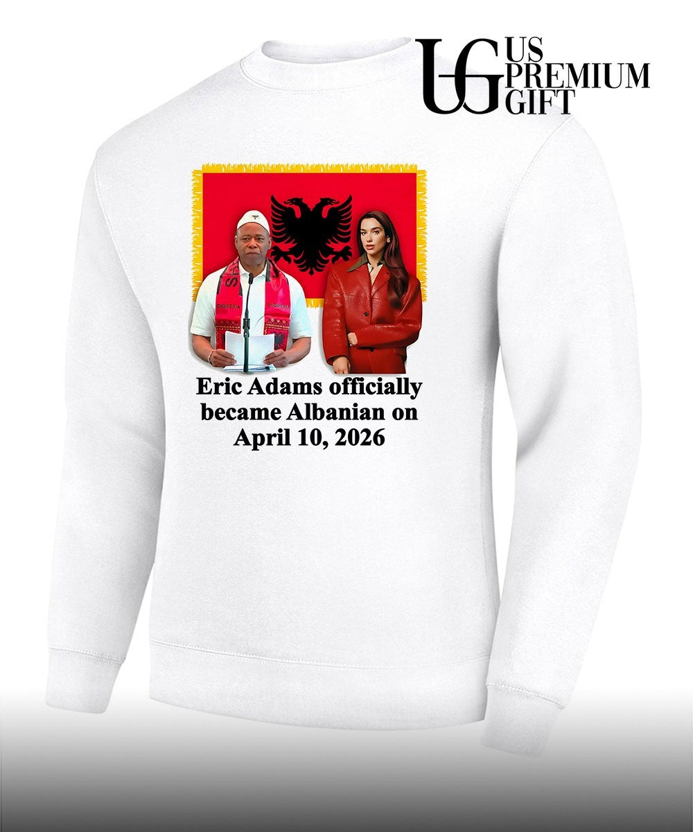 Eric Adams Officially Became Albanian On April 10 2026 shirt