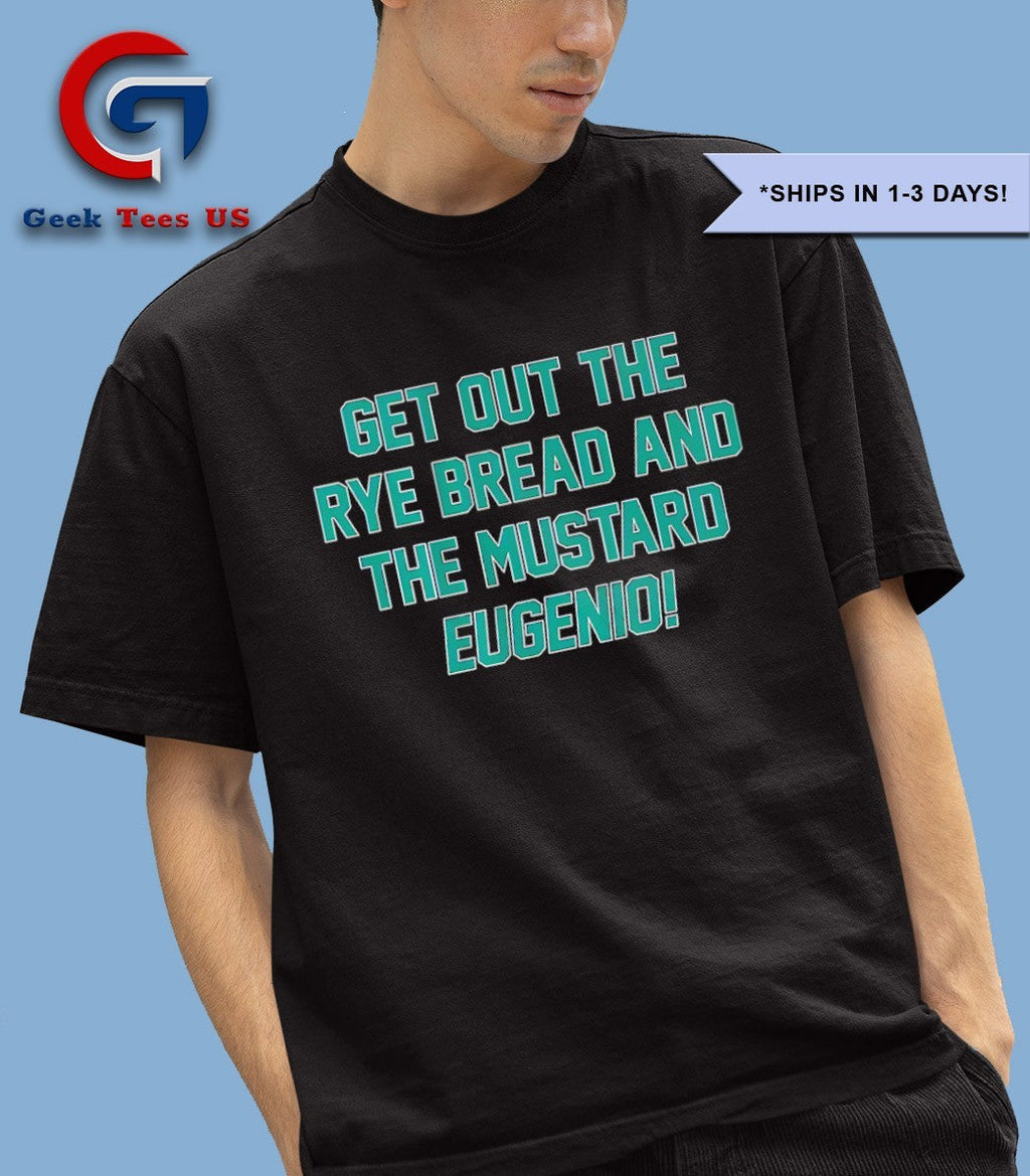 Eugenio Suarez get out the rye bread and the mustard Seattle Mariners MLB 2025 shirt