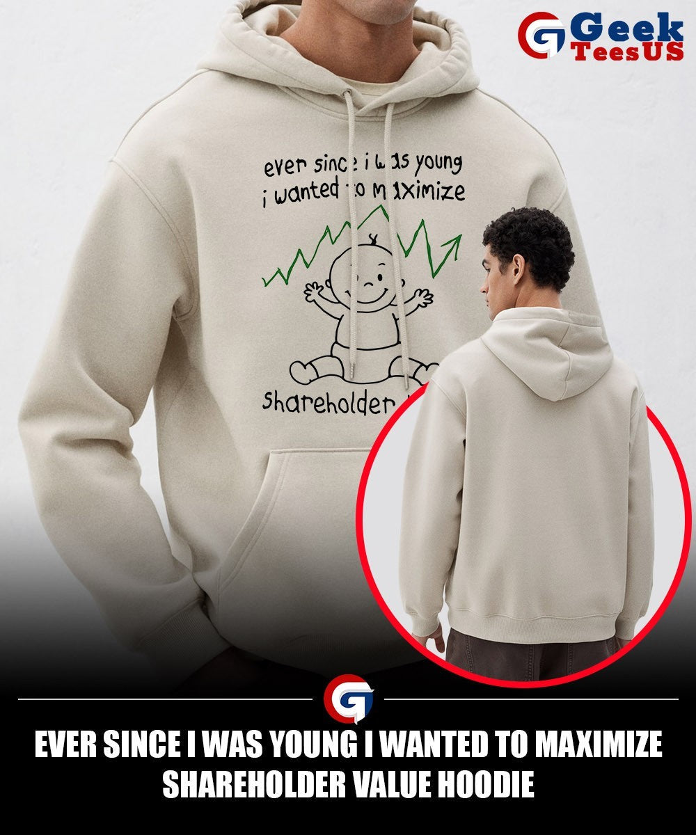 Ever Since I was young I wanted to Maximize Shareholder Value shirt