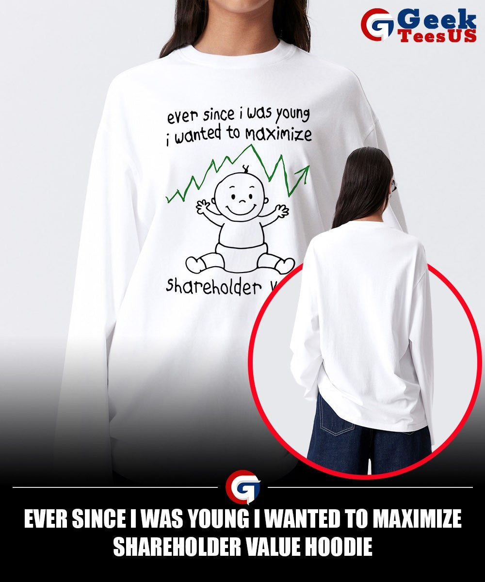 Ever Since I was young I wanted to Maximize Shareholder Value shirt
