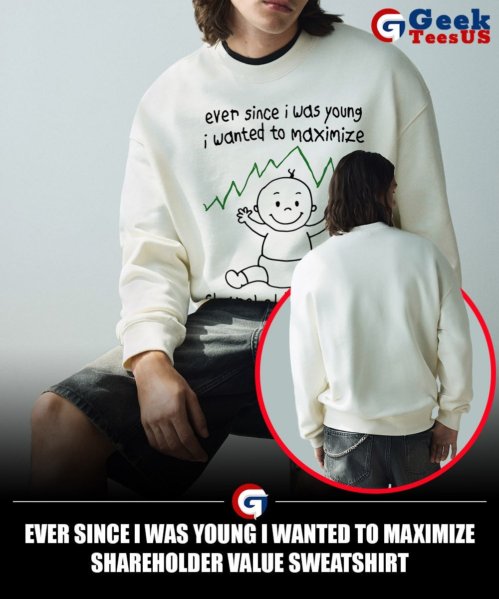 Ever Since I was young I wanted to Maximize Shareholder Value shirt