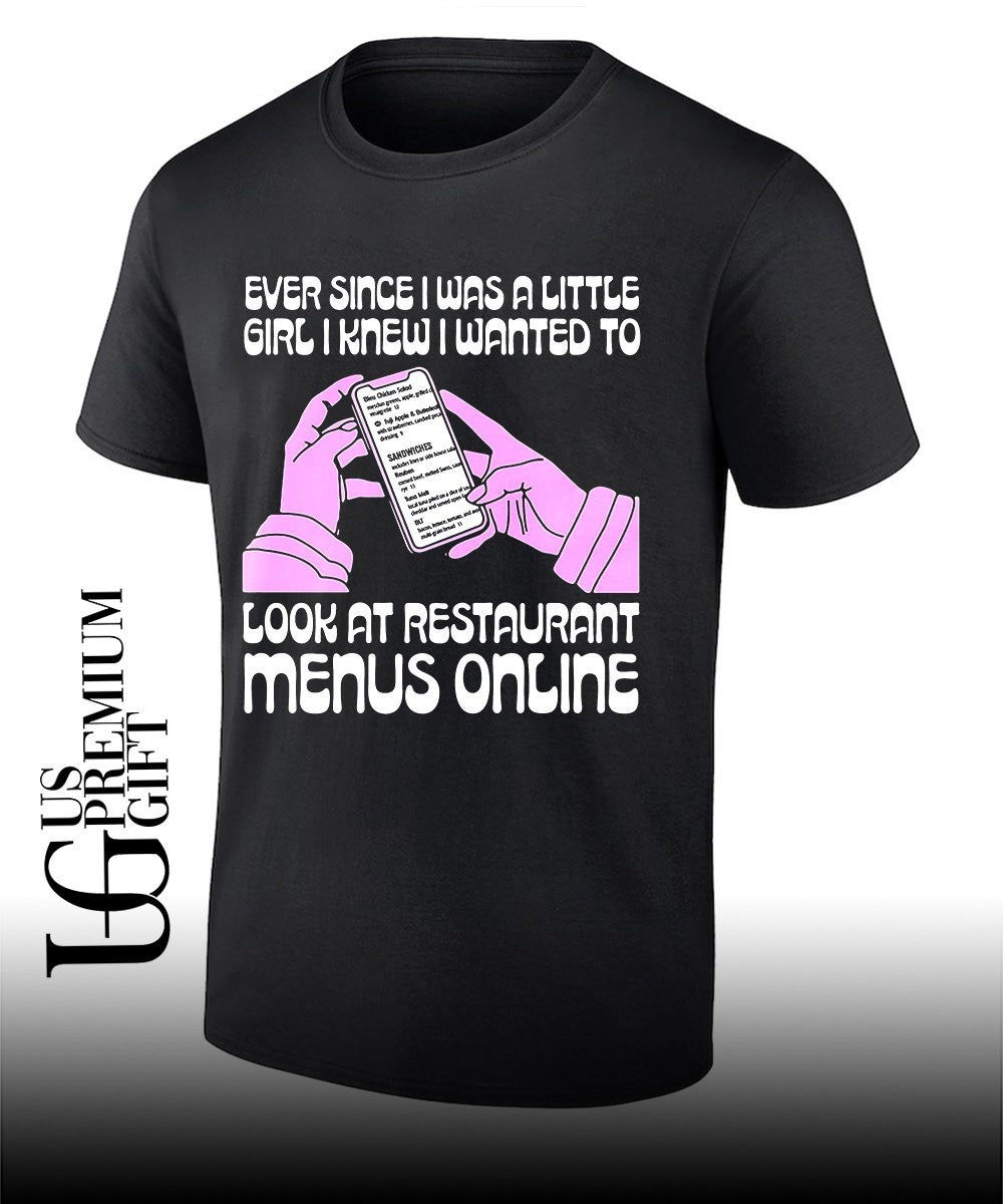 Ever since I was a little girl I knew I wanted to read restaurant menus online shirt