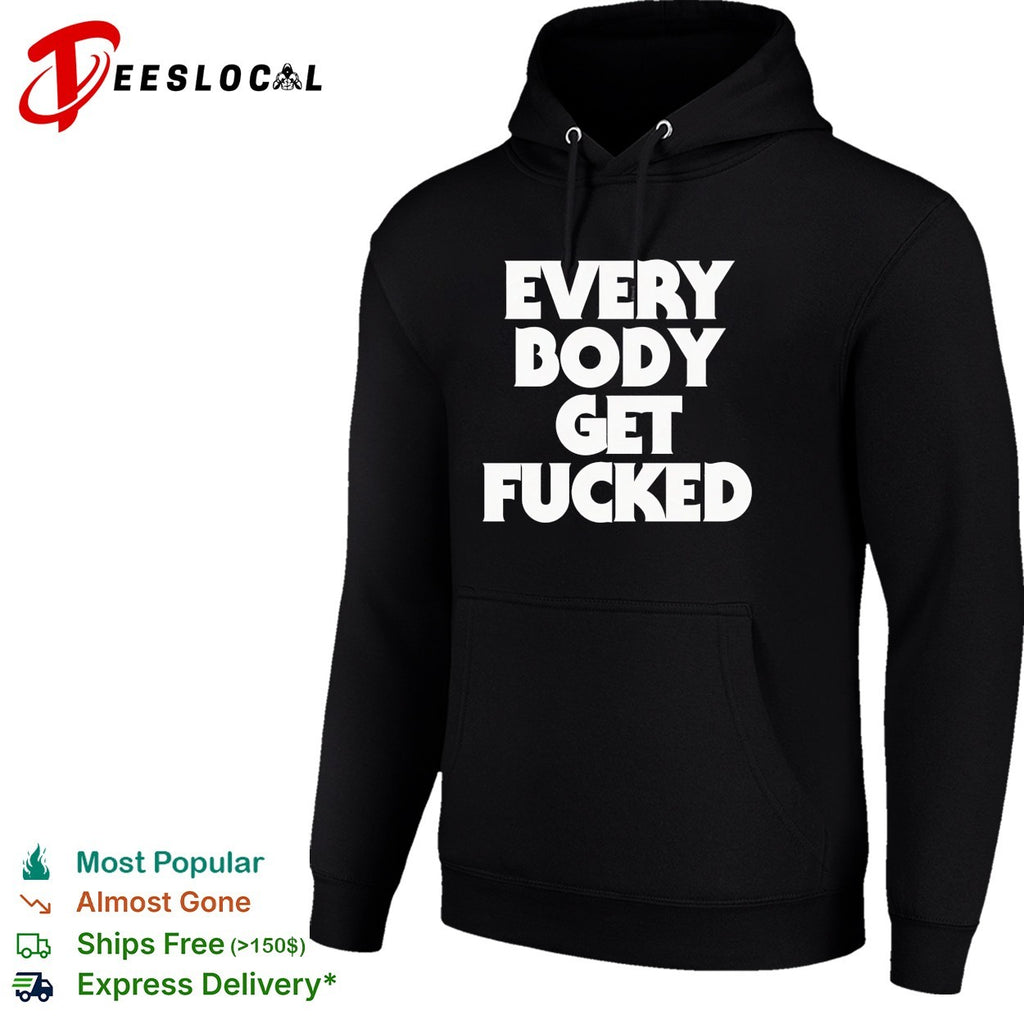 Everybody get fucked shirt