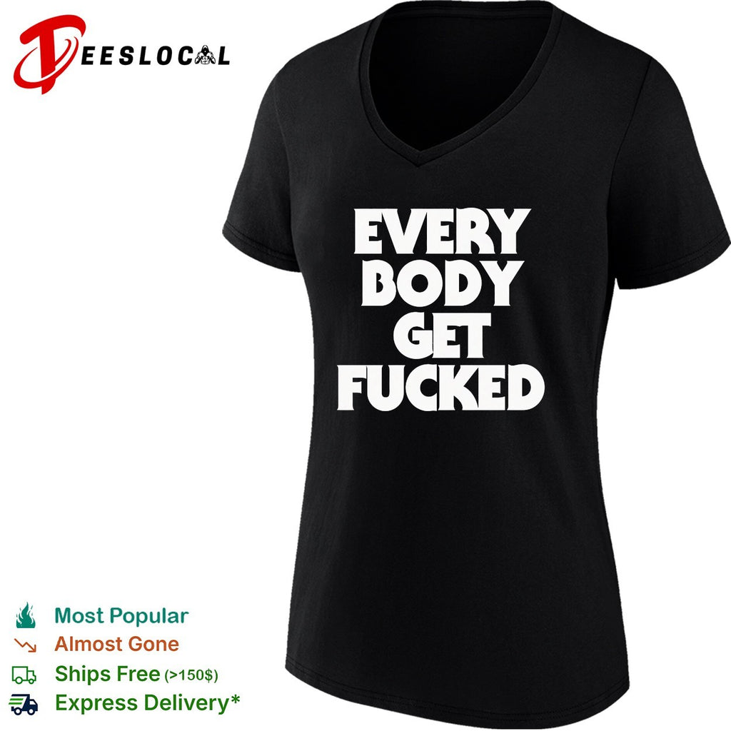 Everybody get fucked shirt