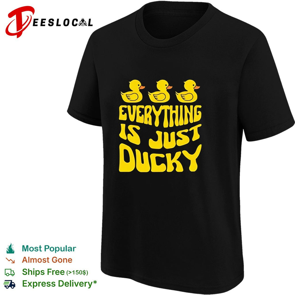 Everything Is Just Ducky Rubber Duck shirt