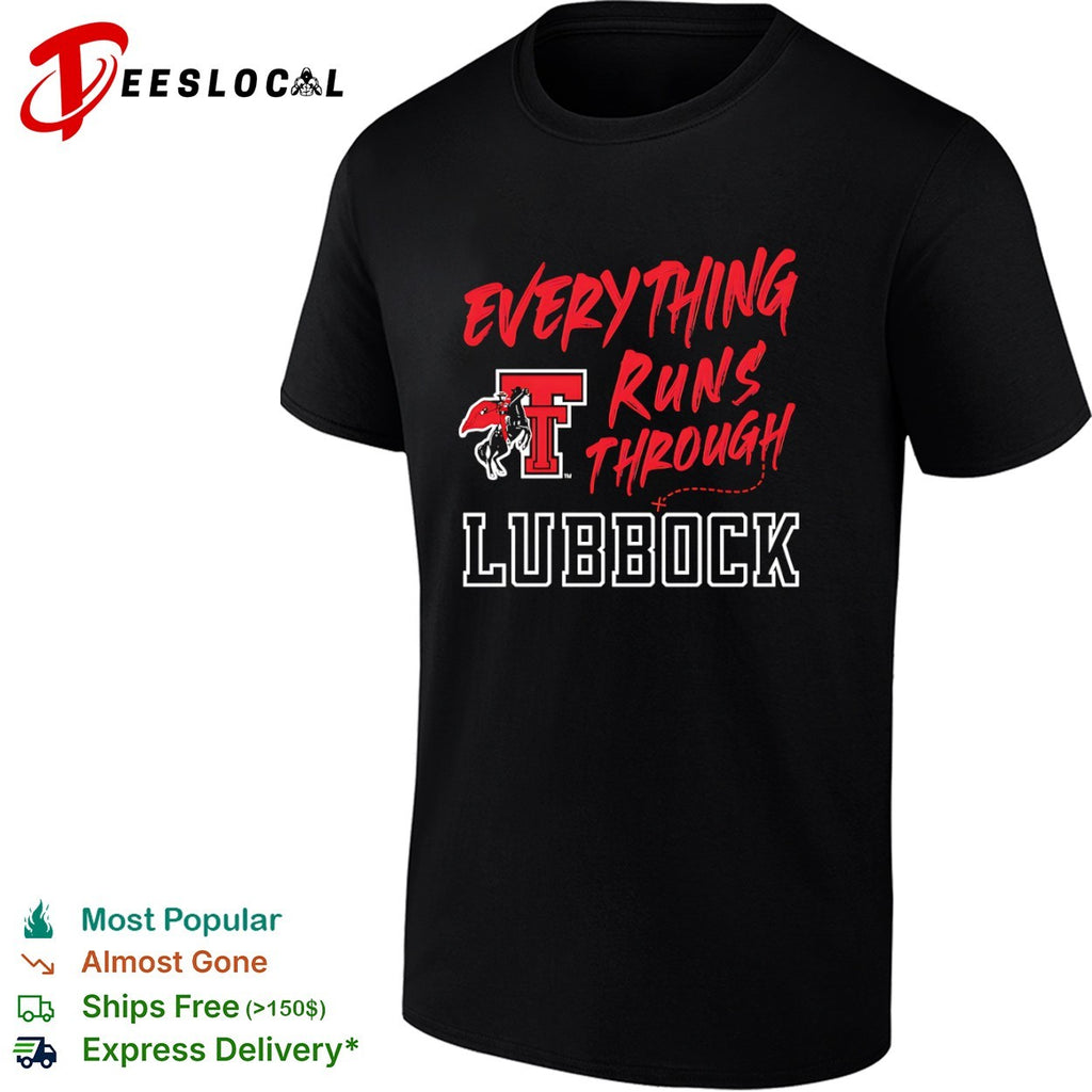 Everything Runs Through Lubbock Texas Tech Red Raiders shirt