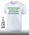 Everything is going to be okay twin just go outside and touch grass shirt