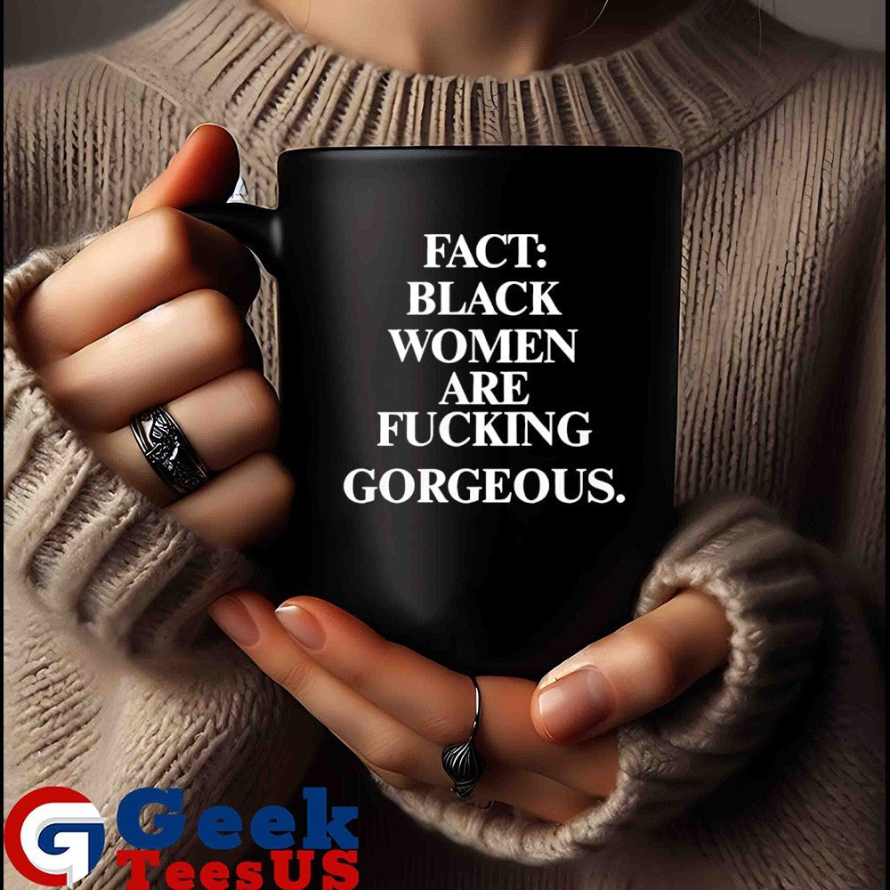 Fact black women are fucking Gorgeous shirt
