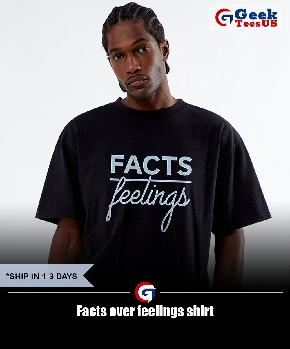 Facts over feelings shirt